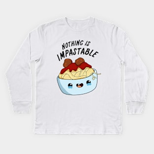 Nothing Is Impastable Cute Pasta Pun Kids Long Sleeve T-Shirt